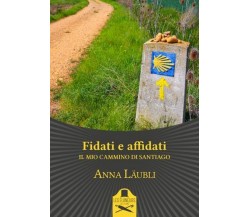 Fidati e affidati (il mio cammino di Santiago)	 di Anna Läubli ,  Flaneurs