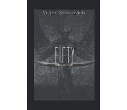 Fifty seconds - valter smocovich - Independently published, 2019