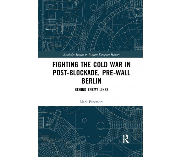 Fighting The Cold War In Post-Blockade, Pre-Wall Berlin - Mark Fenemore - 2021