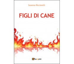 Figli di cane	 di Susanna Ricciarelli,  2015,  Youcanprint