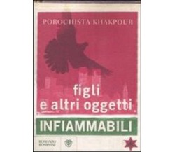 Figli e altri oggetti infiammabili - Porochista Khakpour - Bompiani, raro