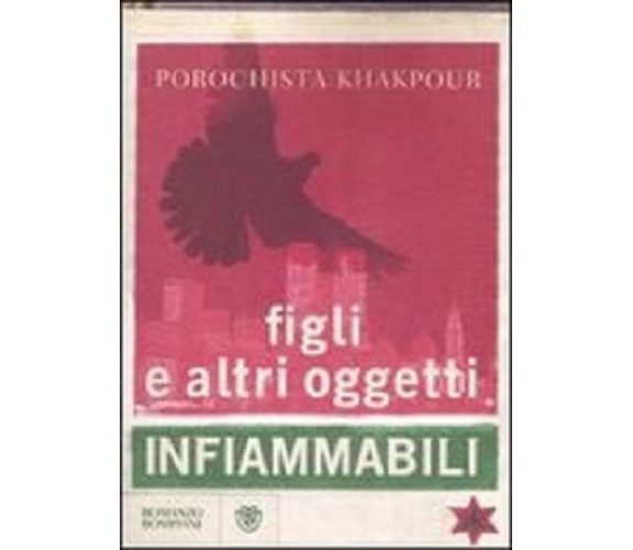 Figli e altri oggetti infiammabili - Porochista Khakpour - Bompiani, raro