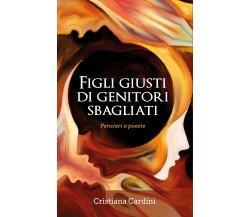 Figli giusti di genitori sbagliati. Pensieri e poesie di Cristiana Cardini,  202