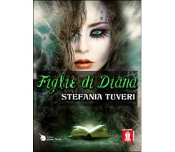 Figlie di Diana	 di Stefania Tuveri,  2012,  Lettere Animate Editore