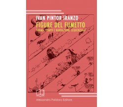 Figure del fumetto. Forma, tempo e narrazione sequenziale di Ivan Pintor Iranzo,