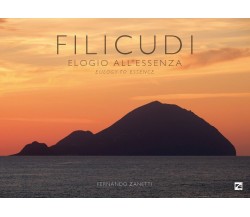  Filicudi. Elogio all’essenza-Eulogy to essence. Ediz. illustrata di Fernando Z