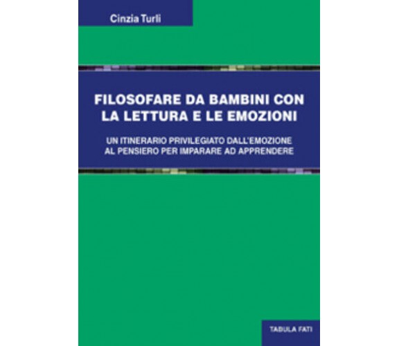 Filosofare da bambini con la lettura e le emozioni di Cinzia Turli, 2013, Tabula