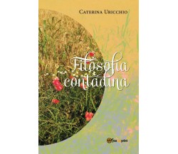 Filosofia contadina	 di Caterina Uricchio,  2018,  Youcanprint