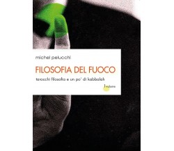 Filosofia del fuoco di Michel Pelucchi,  2017,  Youcanprint