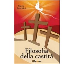 Filosofia della castità -  Mario Zanchini,  2012,  Youcanprint