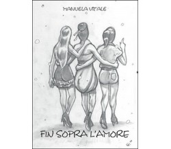 Fin sopra l’amore	 di Manuela Vitale,  2014,  Youcanprint