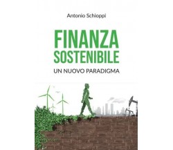 Finanza sostenibile: un nuovo paradigma di Antonio Schioppi, 2022, Youcanprin