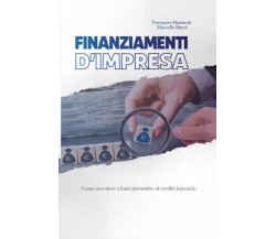  Finanziamenti d’impresa. Come accedere a fonti alternative al credito bancario	