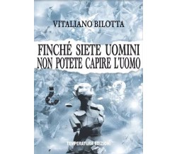 Finché siete uomini non potete capire l’uomo di Vitaliano Bilotta, 2022, Temp