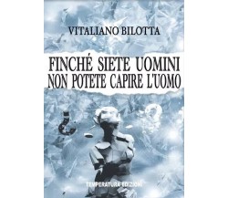 Finché siete uomini non potete capire l’uomo di Vitaliano Bilotta, 2022, Temp