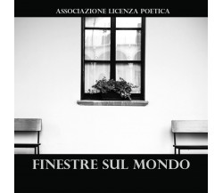 Finestre sul mondo di Associazione Licenza Poetica,  2018,  Youcanprint