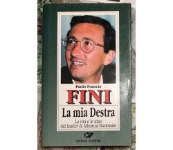 Fini. La mia destra - La vita e le idee del leader di Alleanza Nazionale	 di Pao