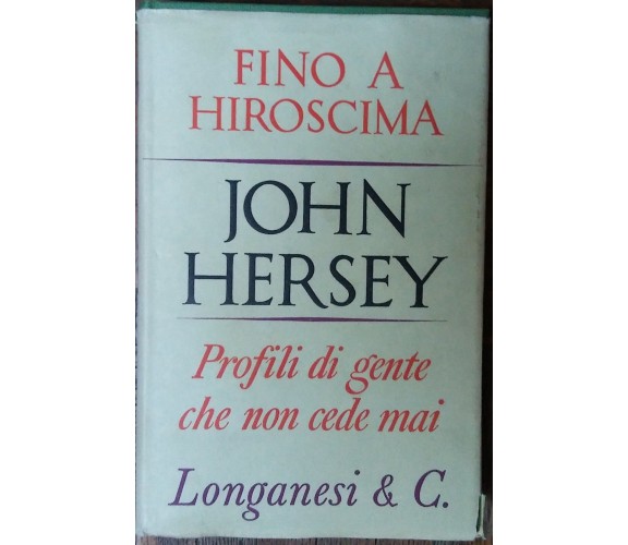 Fino a Hiroscima - John Hersey - Longanesi & C,1966 - R