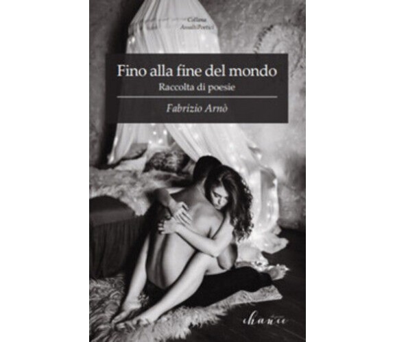 Fino alla fine del mondo di Fabrizio Arnò,  2019,  Chance Edizioni