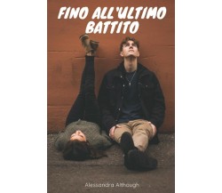 Fino all’ultimo battito di Alessandra Although,  2022,  Indipendently Published