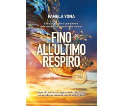 Fino all’ultimo respiro	 di Pamela Vona,  2021,  Youcanprint