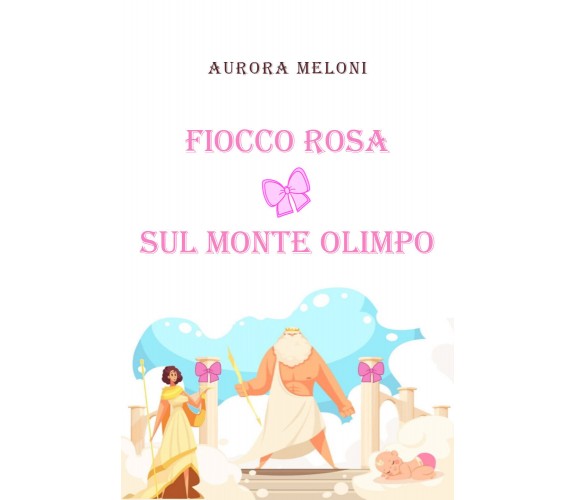 Fiocco rosa sul Monte Olimpo di Aurora Meloni,  2020,  Youcanprint