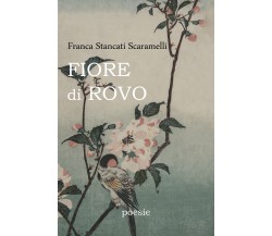 Fiore di Rovo di Franca Stancati Scaramelli,  2020,  Youcanprint