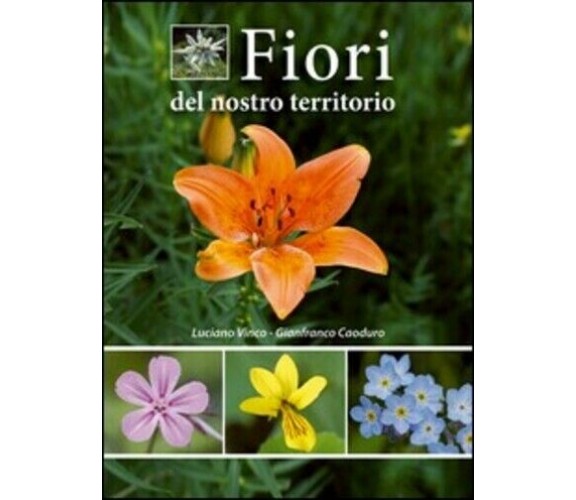 Fiori del nostro territorio di Luciano Vinco, Gianfranco Caoduro,  2013,  Azzurr