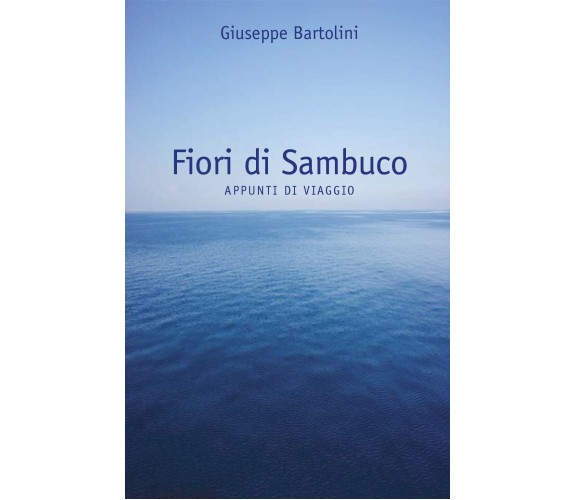  Fiori di Sambuco di Giuseppe Bartolini,  2021,  Youcanprint