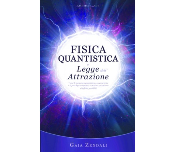 Fisica Quantistica e Legge dell'Attrazione - Gaia Zendali - ‎Independently,2021 