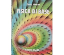 Fisica di Base  di Paolo Alberico,  1987,  Minerva Italica - ER