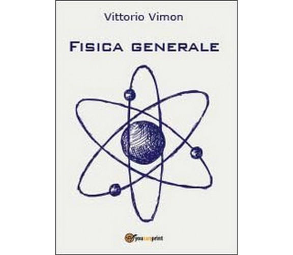 Fisica generale  di Vittorio Vimon,  2013,  Youcanprint