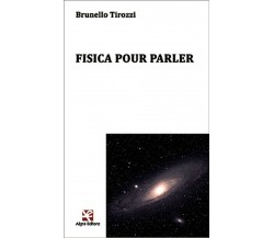 Fisica puor parler	 di Brunello Tirozzi,  Algra Editore
