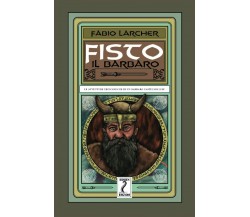 Fisto il barbaro di Fabio Larcher,  2021,  Indipendently Published