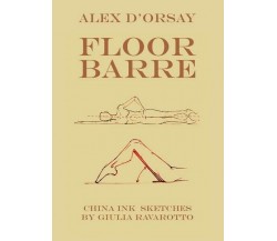 Floor Barre  di Alex D’Orsay, G. Ravarotto,  2017,  Youcanprint - ER