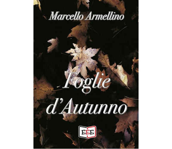 Foglie d’autunno di Marcello Armellino,  2020,  Edizioni Tripla E