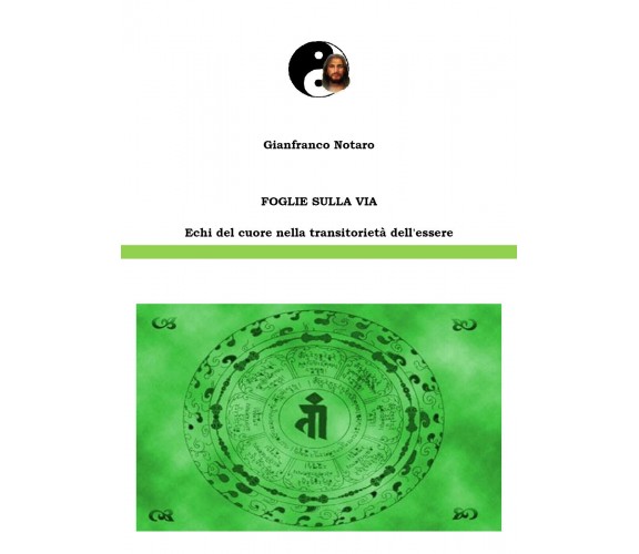 Foglie sulla via. Echi del cuore nella transitorietà dell’essere di Gianfranco N