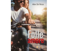 Folle amore	 di Alex De Rosa,  2016,  Youcanprint