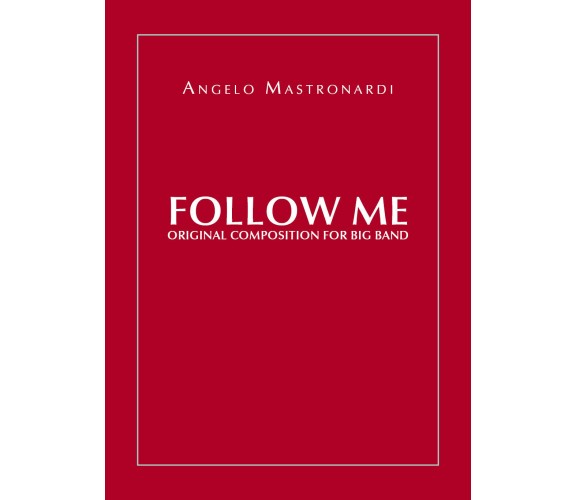 Follow me. Original composition for Big Band di Angelo Mastronardi,  2020,  Youc