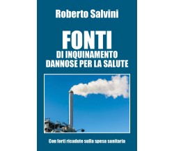 Fonti di inquinamento dannose per la salute - Roberto Salvini,  2019 - P