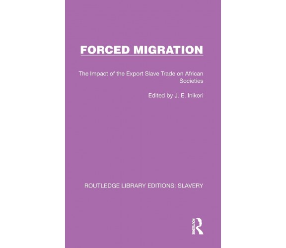 Forced Migration -  J.E. Inikori  - Routledge, 2022