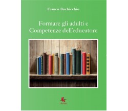 Formare gli adulti e competenze dell’educatore, Franco Bochicchio,  2017