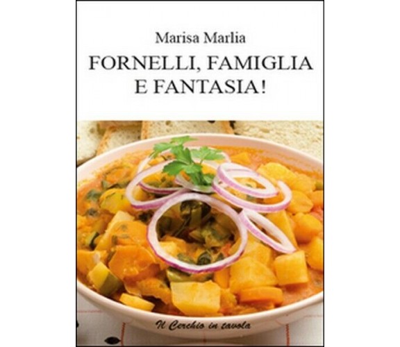 Fornelli, famiglia e fantasia!  di Marisa Marlia,  2014,  Youcanprint