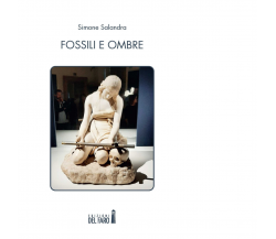 Fossili e ombre di Salandra Simone - Edizioni Del Faro, 2021