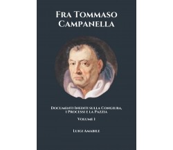 Fra Tommaso Campanella Documenti Inediti Sulla Congiura, I Processi e la Pazzia 