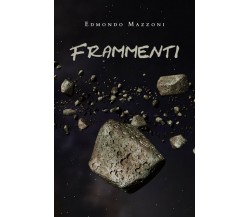 Frammenti	 di Edmondo Mazzoni,  2020,  Youcanprint