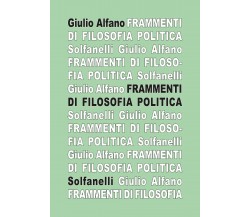 Frammenti di filosofia politica di Giulio Alfano, 2017, Solfanelli