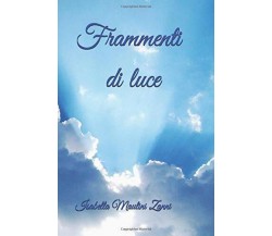 Frammenti di luce di Isabella Maulini Zanni,  2019,  Indipendently Published