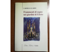 Frammenti di sogno nei giardini di Efesto - C.Guardo - guida - 2003 - M