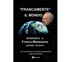 Francamente il mondo	 di Franco Maranzana,  2016,  Youcanprint